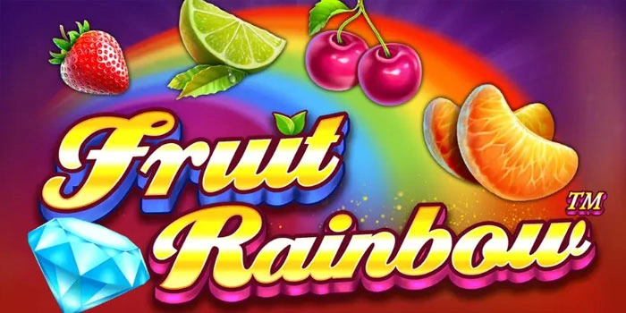 Tips Terbaru Bermain di Slot Fruit Rainbow Agar Untung Terus